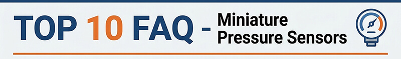 TOP 10 FAQ about miniature pressure sensor - es banner